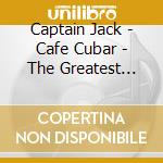 Captain Jack - Cafe Cubar - The Greatest Sunshine Hits cd