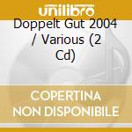 Doppelt Gut 2004 / Various (2 Cd) cd musicale