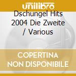 Dschungel Hits 2004 Die Zweite / Various cd musicale