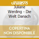 Juliane Werding - Die Welt Danach cd musicale di Juliane Werding