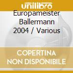 Europameister Ballermann 2004 / Various cd musicale