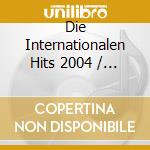 Die Internationalen Hits 2004 / Various cd