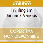 Fr?Hling Im Januar / Various cd musicale di Various