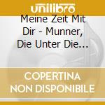 Meine Zeit Mit Dir - Munner, Die Unter Die Haut Gehen (2 Cd) cd