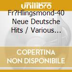 Fr?Hlingsmond-40 Neue Deutsche Hits / Various (2 Cd) cd