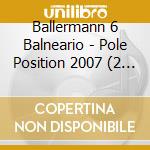 Ballermann 6 Balneario - Pole Position 2007 (2 Cd) cd