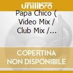 Papa Chico ( Video Mix / Club Mix / Dub Mix ) / See The Light cd