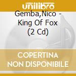 Gemba,Nico - King Of Fox (2 Cd) cd musicale di Gemba,Nico