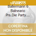 Ballermann 6 Balneario Prs.Die Party Hits 2007 / Various (2 Cd) cd musicale di Various