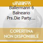 Ballermann 6 Balneario Prs.Die Party Hits 2007 / Various (2 Cd) cd