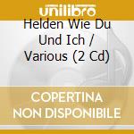 Helden Wie Du Und Ich / Various (2 Cd) cd