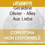 Geraldine Olivier - Alles Aus Liebe cd
