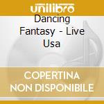 Dancing Fantasy - Live Usa cd