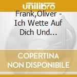 Frank,Oliver - Ich Wette Auf Dich Und Mich-Das Beste Aus 25 Jah cd