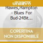 Hawes,Hampton - Blues For Bud-24Bit Remastered cd