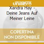Xandra Hay - Deine Jeans Auf Meiner Leine cd