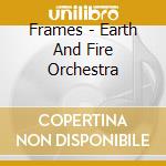 Frames - Earth And Fire Orchestra cd musicale di EARTH ORCH.