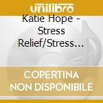 Katie Hope - Stress Relief/Stress Abba cd musicale di Katie Hope