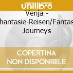 Venja - Phantasie-Reisen/Fantasy Journeys cd