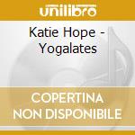 Katie Hope - Yogalates cd musicale di Katie Hope