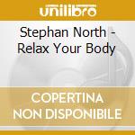 Stephan North - Relax Your Body cd musicale di Stephan North