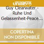 Guy Clearwater - Ruhe Und Gelassenheit-Peace And Tranquility cd
