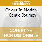 Colors In Motion - Gentle Journey cd musicale di Colors In Motion