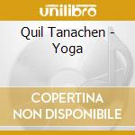Quil Tanachen - Yoga cd musicale di Quil Tanachen