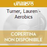 Turner, Lauren - Aerobics cd musicale di Turner, Lauren