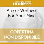 Arno - Wellness For Your Mind cd