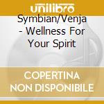 Symbian/Venja - Wellness For Your Spirit cd