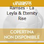 Ramses - La Leyla & Eternity Rise cd musicale di Ramses