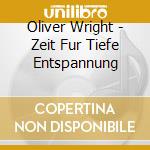 Oliver Wright - Zeit Fur Tiefe Entspannung cd