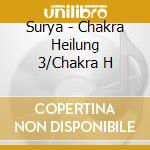Surya - Chakra Heilung 3/Chakra H cd musicale di Surya