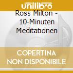 Ross Milton - 10-Minuten Meditationen cd musicale di Ross Milton