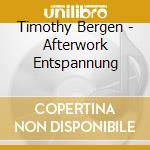 Timothy Bergen - Afterwork Entspannung cd musicale di Timothy Bergen