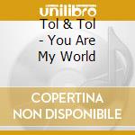 Tol & Tol - You Are My World cd