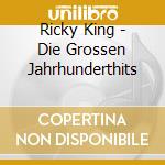 Ricky King - Die Grossen Jahrhunderthits cd musicale di Ricky King