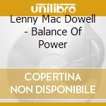 Lenny Mac Dowell - Balance Of Power cd musicale di MAC DOWELL L