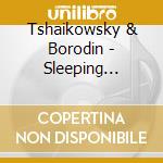 Tshaikowsky & Borodin - Sleeping Beauty-Romeo & Juliet cd