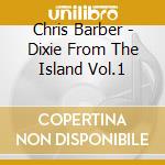 Chris Barber - Dixie From The Island Vol.1 cd
