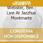 Webster, Ben - Live At Jazzhus Montmarte cd