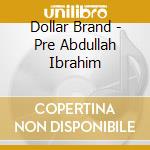 Dollar Brand - Pre Abdullah Ibrahim cd