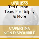 Ted Curson - Tears For Dolphy & More cd
