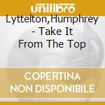 Lyttelton,Humphrey - Take It From The Top cd musicale di Lyttelton,Humphrey