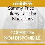 Sammy Price - Blues For The Bluesicians cd musicale di Sammy Price