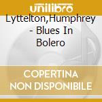 Lyttelton,Humphrey - Blues In Bolero cd musicale di Lyttelton,Humphrey