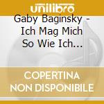 Gaby Baginsky - Ich Mag Mich So Wie Ich Bin cd musicale di Baginsky,Gaby