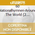 60 Nationalhymnen-Around The World (2 Cd) cd musicale