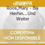 Roos,Mary - Bis Hierhin...Und Weiter cd